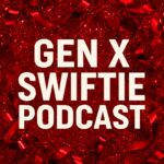 Gen X Swiftie Podcast Gen X Swiftie Podcast